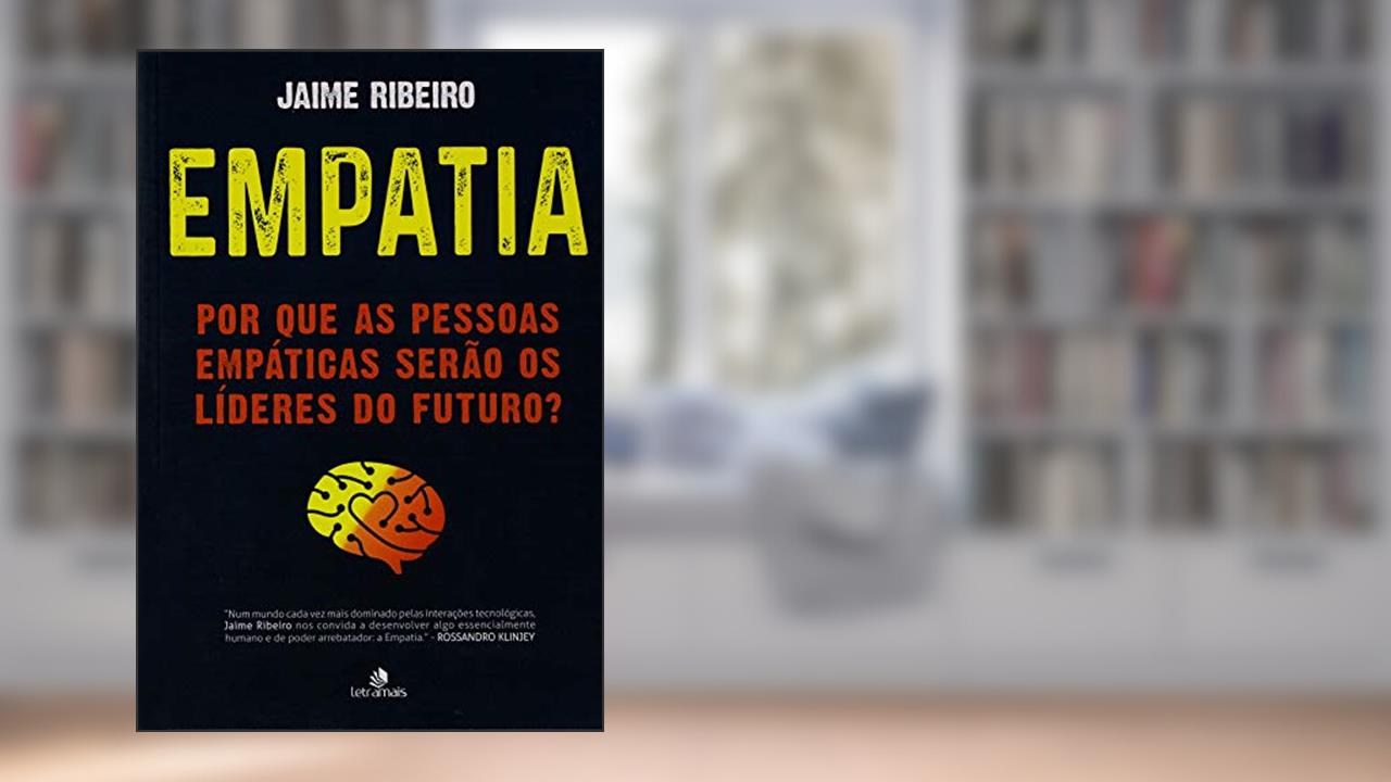 Empatia: Por que as pessoas empáticas serão os líderes do futuro?, do autor Jaime Ribeiro