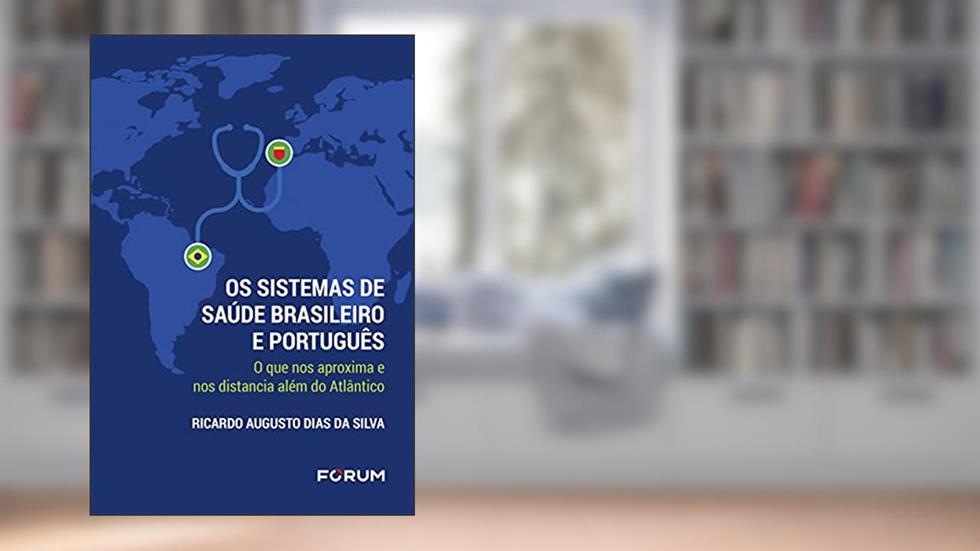 Os Sistemas de Saúde Brasileiro e Português, do autor Ricardo Augusto Dias da Silva