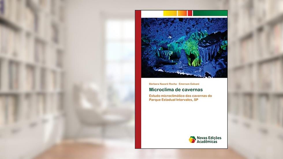 Microclima de cavernas: Estudo microclimático das cavernas do Parque Estadual Intervales, SP, do autor Bárbara Nazaré Rocha; Emerson Galvani