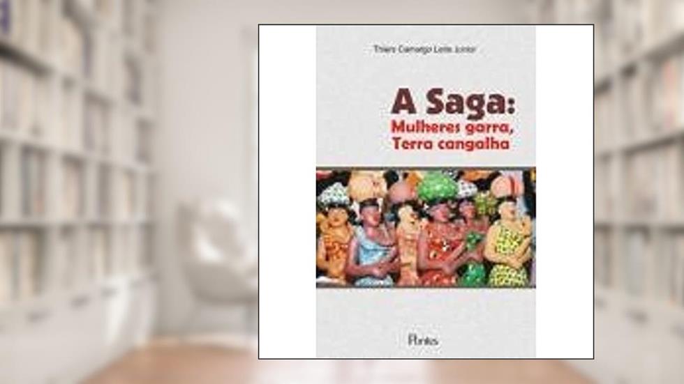 A Saga. Mulheres Garra, Terra Cangalha, do autor Thiers Camargo Leite Junior