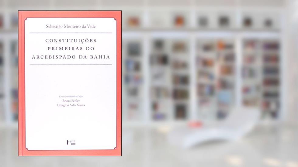 Constituições Primeiras do Arcebispado da Bahia - Coleção Documenta Uspiana, do autor Sebastião Monteiro Vide