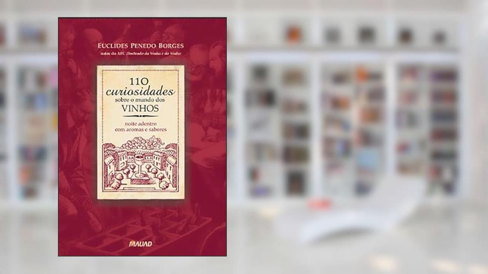 110 Curiosidades Sobre o Mundo dos Vinhos, do autor Euclides Penedo Borges