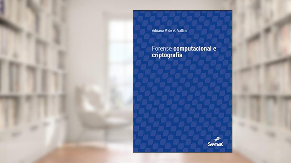 Forense computacional e criptografia (Série Universitária), do autor Adriano Penedo de Athayde Vallim