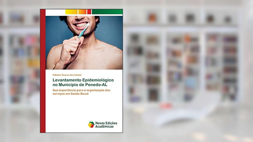 Levantamento Epidemiológico no Município de Penedo-AL: Sua importância para à organização dos serviços em Saúde Bucal, do autor Edilaine Soares dos Santos