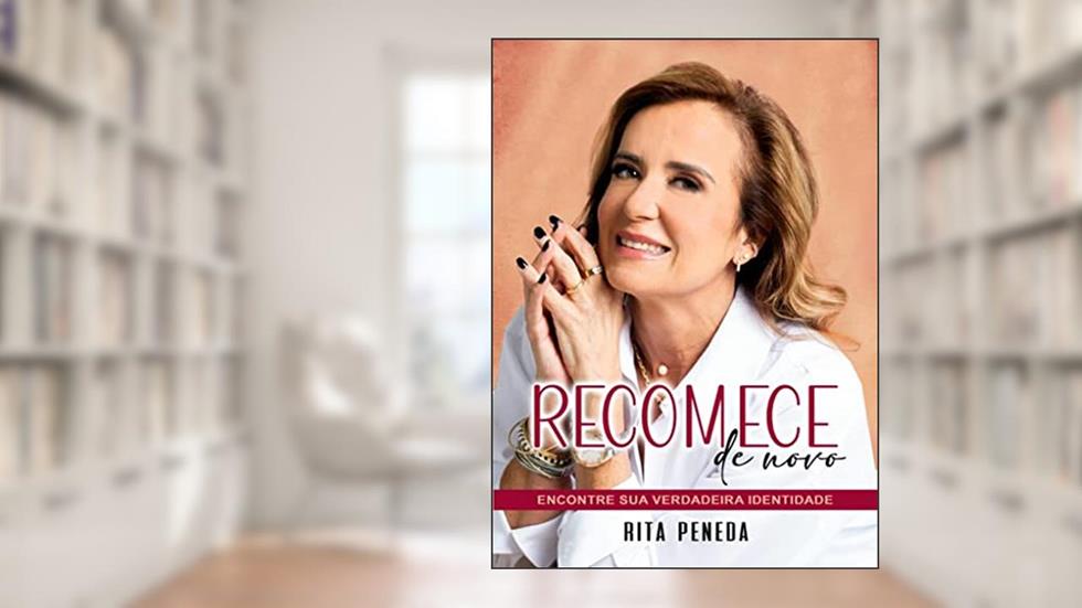 Recomece de novo: Encontre sua verdadeira identidade, do autor Rita Peneda