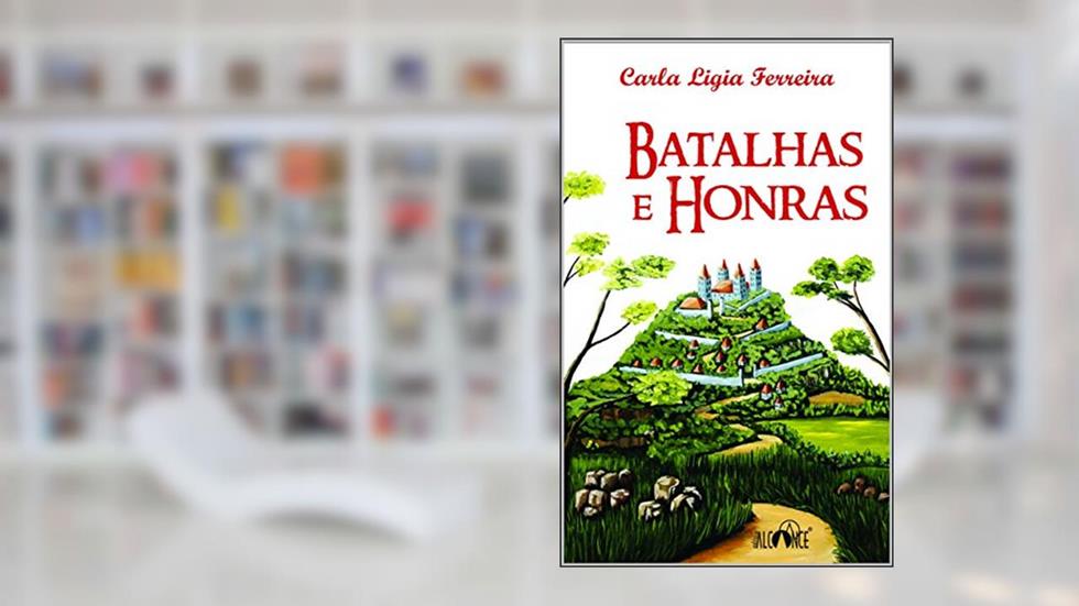 Batalhas e Honras, do autor Carla Ligia Ferreira