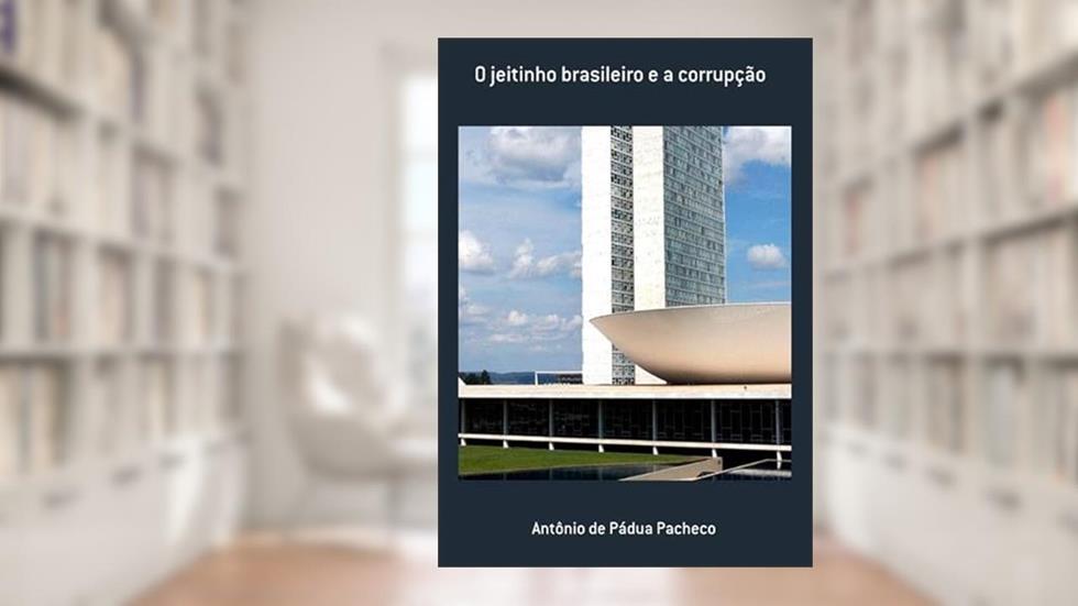 O Jeitinho Brasileiro e a Corrupcao, do autor Antônio De Pádua Pacheco