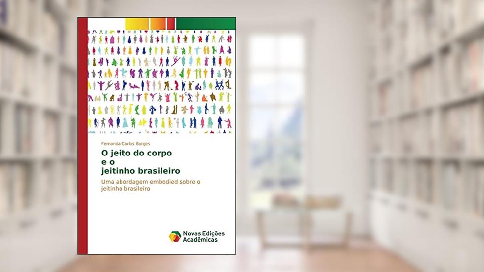 O jeito do corpo e o jeitinho brasileiro: Uma abordagem embodied sobre o jeitinho brasileiro, do autor Carlos Borges Fernanda