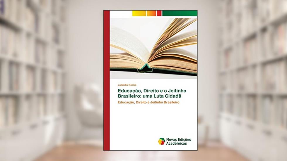 Educação, Direito e o Jeitinho Brasileiro: uma Luta Cidadã, do autor Ludmilla Rocha