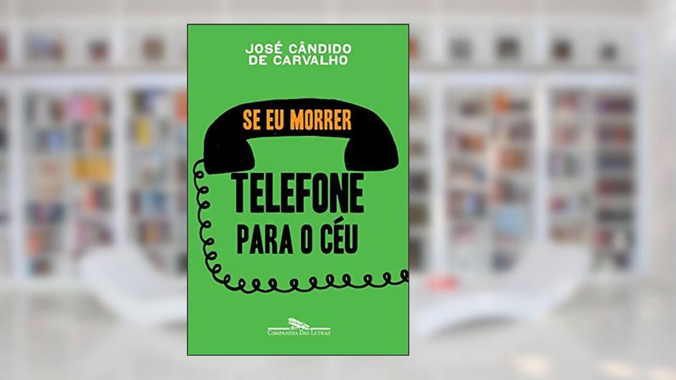 Se eu morrer telefone para o céu, do autor José Cândido de Carvalho