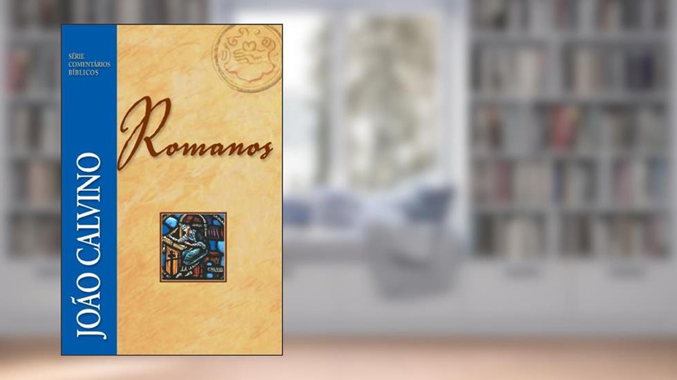 Romanos (Série Comentários Bíblicos), do autor João Calvino