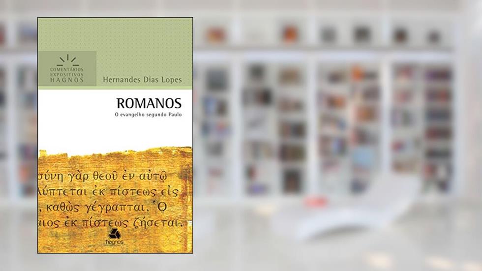 Romanos: O evangelho segundo Paulo (Comentários expositivos Hagnos), do autor Hernandes Dias Lopes