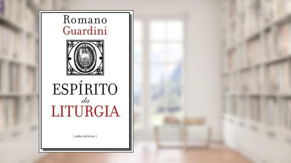 Espírito da Liturgia, do autor Romano Guardini