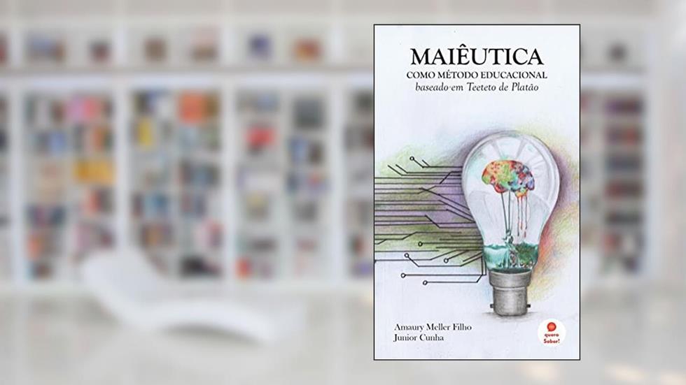 Maiêutica como método educacional: baseado em Teeteto de Platão, do autor Amaury Meller Filho; Junior Cunha