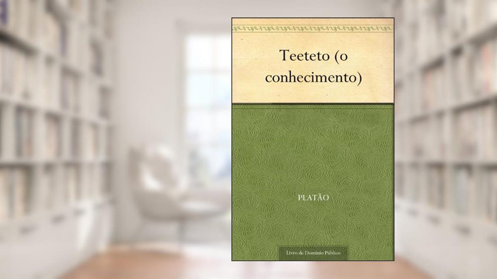 Teeteto (o conhecimento), do autor Platão