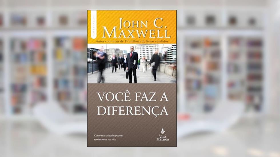 Você faz a diferença, do autor John C. Maxwell