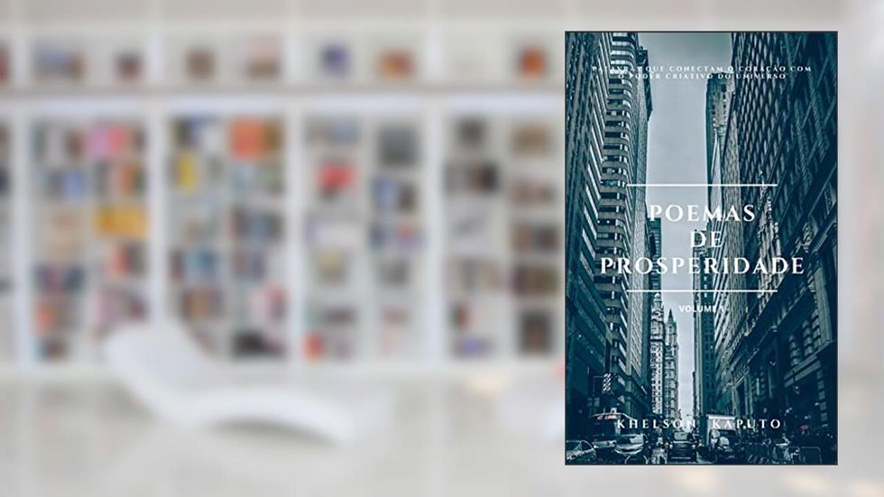 Poemas de Peosperidade: palavras que conectam o coração com o poder criativo do Universo (Colecção Poemas de Prosperidade Livro 1), do autor Khelson Kaputo