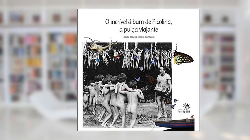 O incrível álbum de Picolina, a pulga viajante, do autor Laura Erber; Maria Cristaldi