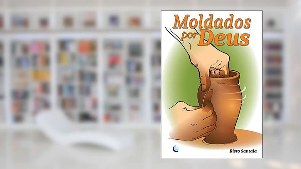 Moldados por Deus, do autor Risto Santala