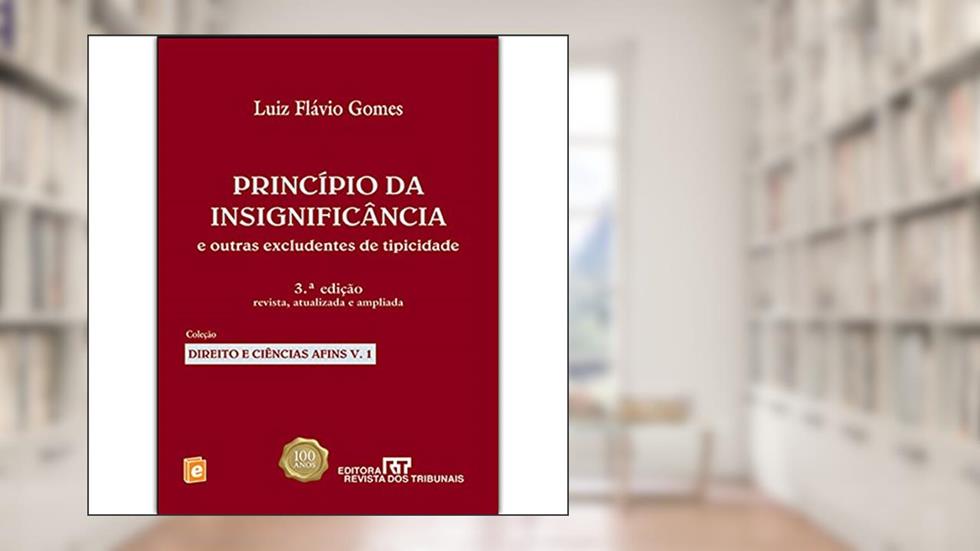 Princípio da Insignificância e Outras Excludentes de Tipicidade, do autor Luiz Flávio Gomes