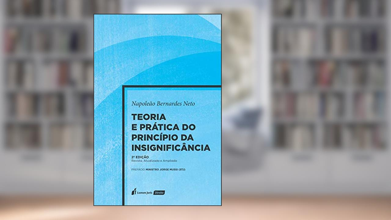 Teoria E Prática Do Princípio Da Insignificância - 2ª Ed. - 2020, do autor Napoleão Bernardes Neto