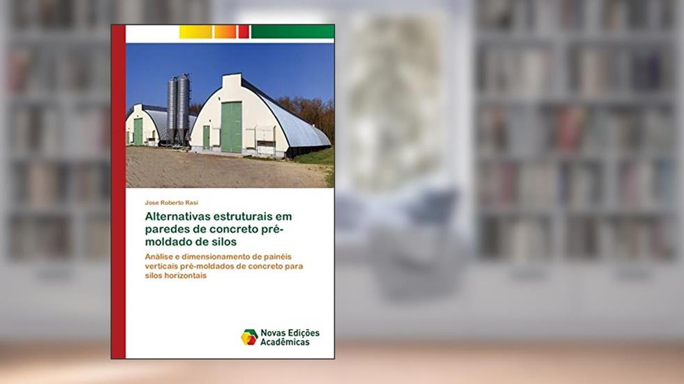 Alternativas estruturais em paredes de concreto pré-moldado de silos: Análise e dimensionamento de painéis verticais pré-moldados de concreto para silos horizontais, do autor Jose Roberto Rasi