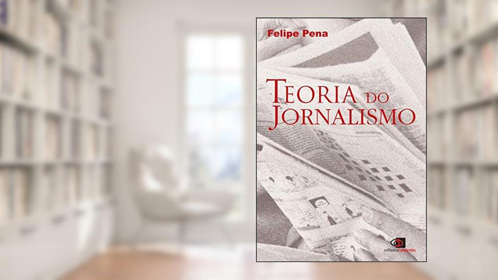 Teoria do jornalismo, do autor Felipe Pena