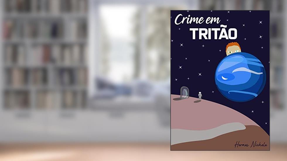 Crime em Tritão (Conflitos de um futuro desvelado Livro 1), do autor Hermes Nichele