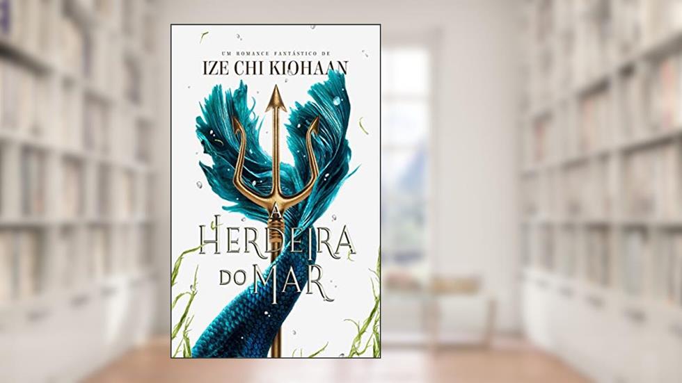 A Herdeira do Mar, do autor Ize Chi Kiohaan