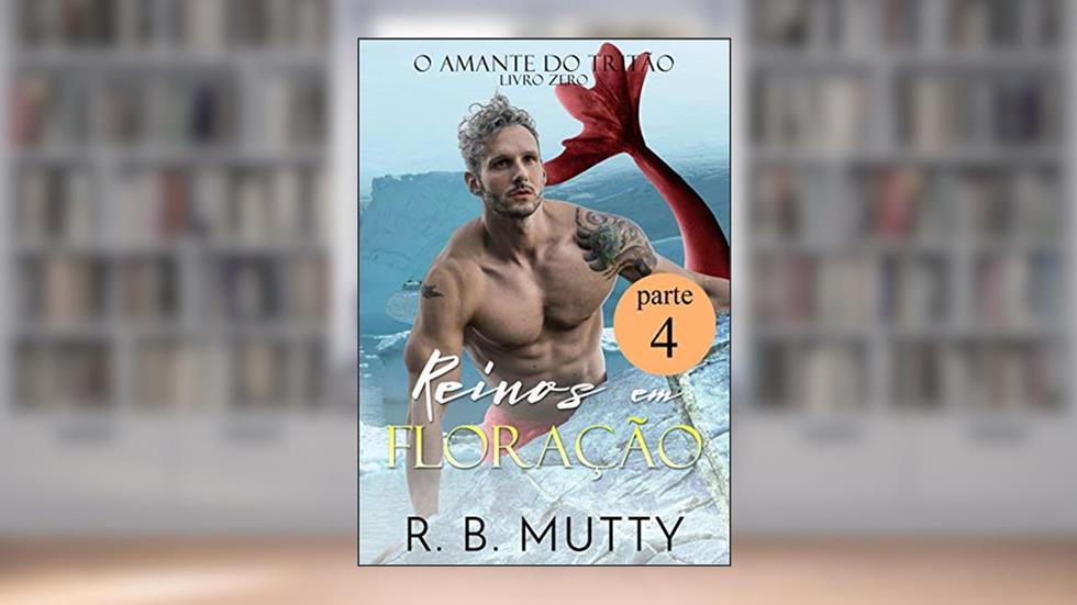 Reinos em Floração parte 4, do autor R. B. Mutty