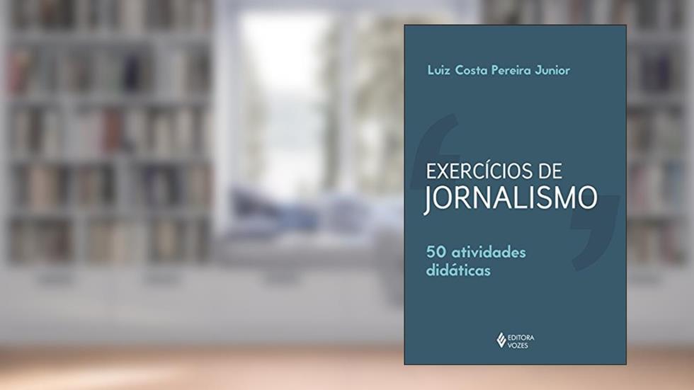 Exercícios de jornalismo: 50 atividades didáticas, do autor Luiz Costa Pereira Junior