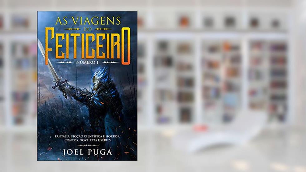 As Viagens do Feiticeiro número 1: Fantasia, Ficção Científica e Horror. Contos, Noveletas e Séries., do autor Joel Puga