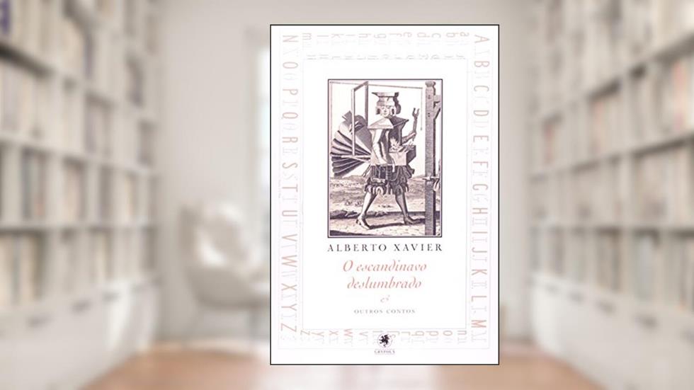 O Escandinavo Deslumbrado e Outros Contos, do autor Alberto Xavier