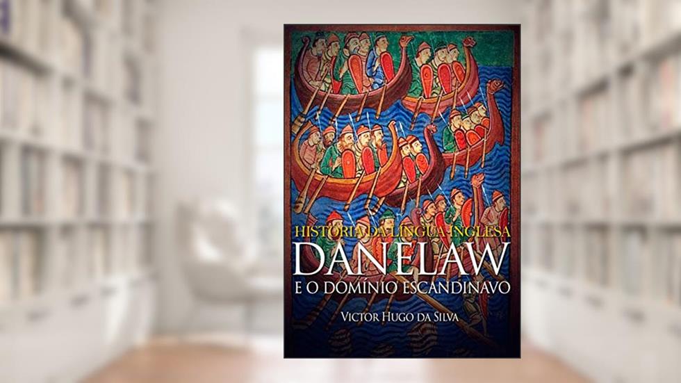 História da Língua Inglesa: Danelaw e o Domínio Escandinavo, do autor Victor Hugo da Silva