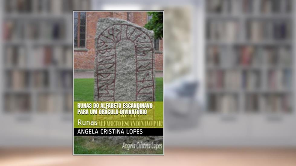 Runas do Alfabeto Escandinavo para Um Oráculo Divinatório: Runas (Terapias Complementares Livro 1), do autor Angela Cristina Lopes