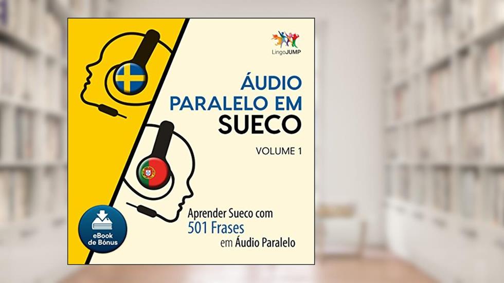 Áudio Paralelo em Sueco - Aprender Sueco com 501 Frases em Áudio Paralelo, do autor Lingo Jump