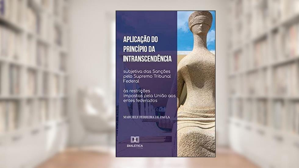 Aplicação do princípio da intranscendência subjetiva das sanções pelo Supremo Tribunal Federal às restrições impostas pela União aos entes federados, do autor Marciely Ferreira de Paula