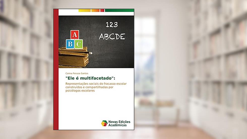 "Ele é multifacetado": Representações sociais do fracasso escolar construídas e compartilhadas por psicólogos escolares, do autor Santos Carina Pessoa