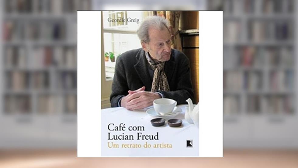 Café com Lucian Freud: Um retrato do artista, do autor Geordie Greig