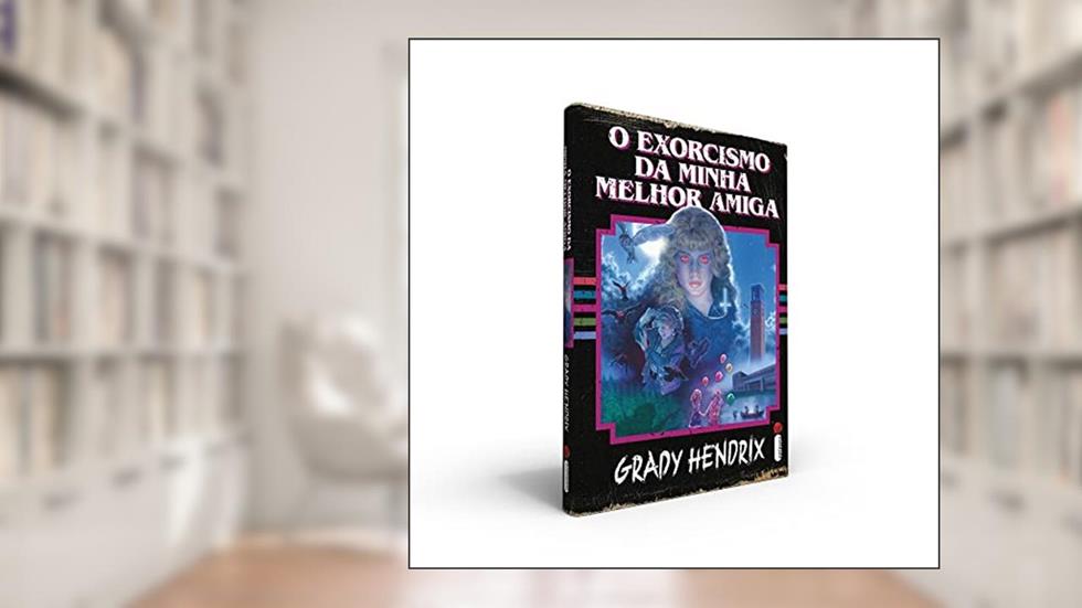 O Exorcismo da Minha Melhor Amiga, do autor Grady Hendrix