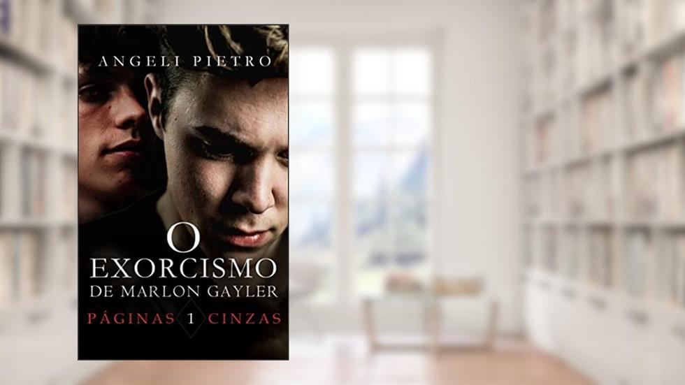 O Exorcismo de Marlon Gayler [Livro UM]: Páginas Cinzas, do autor Angeli Pietro; A P Wilson