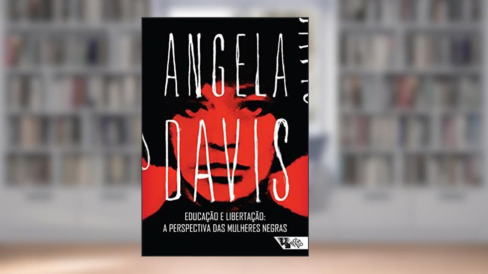 Educação e libertação: a perspectiva das mulheres negras, do autor Angela Davis