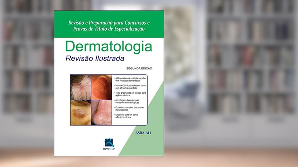 Dermatologia Revisão Ilustrada: Revisão e Preparação para Concursos e Provas de Título de Especialização, do autor Asra Ali