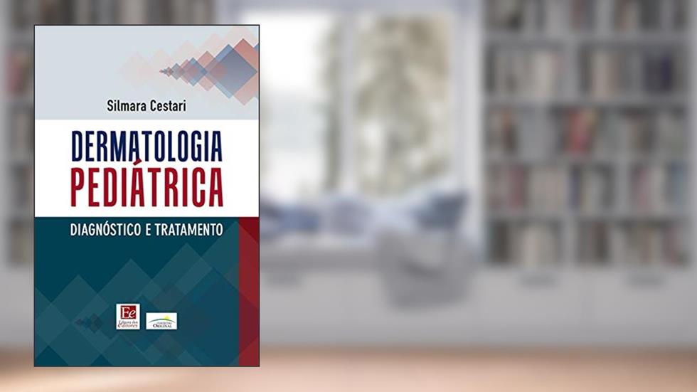 Dermatologia pediátrica: Diagnóstico e tratamento, do autor Silmara Cestari