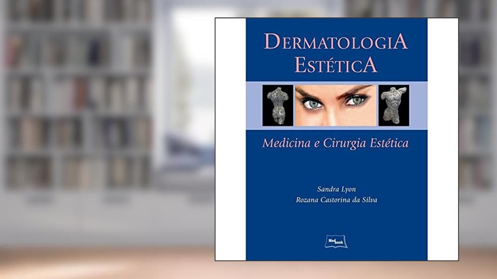 Dermatologia estética: Medicina e cirurgia estética, do autor Sandra Lyon; Rozana Castorina da Silva
