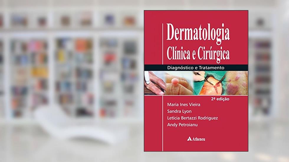Dermatologia Clínica e Cirúrgica: Diagnóstico e Tratamento, do autor Maria Ines Vieira; Sandra Lyon; Leticia Bertazzi Rodriguez; Andy Petroianu