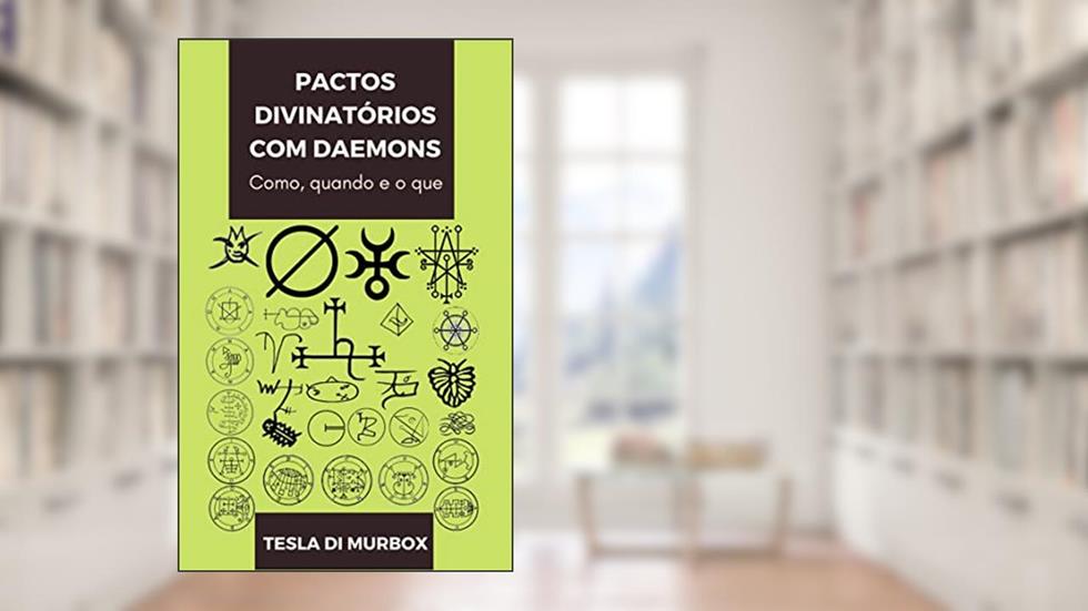 Pactos Divinatórios com Daemons: Como, Quando e o Que (Coleção Grimorium Verum Carpe Nicrum Livro 7), do autor Tesla di Murbox