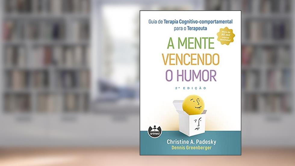 Guia de Terapia Cognitivo-Comportamental para o Terapeuta: A Mente Vencendo o Humor, do autor Christine A. Padesky e Dennis Greenberger