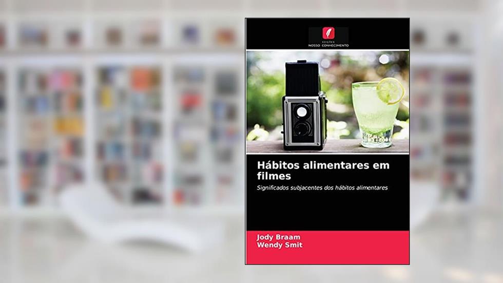 Hábitos alimentares em filmes: Significados subjacentes dos hábitos alimentares, do autor Jody Braam; Wendy Smit
