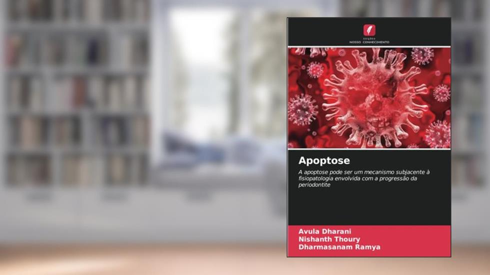 Apoptose: A apoptose pode ser um mecanismo subjacente à fisiopatologia envolvida com a progressão da periodontite, do autor Avula Dharani; Nishanth Thoury; Dharmasanam Ramya